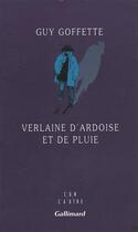 Couverture du livre « Verlaine d'ardoise et de pluie » de Guy Goffette aux éditions Gallimard