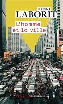 Couverture du livre « L'Homme et la ville » de Henri Laborit aux éditions Flammarion