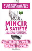 Couverture du livre « Mincir à satiété ; la nouvelle méthode pour reprogrammer votre apétit » de Reginald Allouche et Florence Massiera aux éditions Flammarion