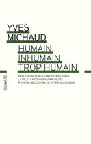 Couverture du livre « Humain, inhumain, trop humain ; réflexions sur les biotechnologies, la vie et la conservation de soi » de Yves Michaud aux éditions Climats