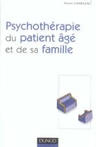 Couverture du livre « Psychotherapie du patient âgé et de sa famille » de Pierre Charazac aux éditions Dunod