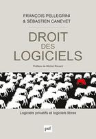 Couverture du livre « Droit des logiciels ; logiciel privatifs et logiciel libres » de Francois Pellegrini et Sebastien Canevet aux éditions Puf