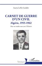 Couverture du livre « Carnet de guerre d'un civil : Algérie, 1955-1962, pour un rendez-vous avec l'histoire » de Souria Lefki-Guiddir aux éditions L'harmattan