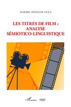 Couverture du livre « Les titres de film : analyse sémiotico-linguistique » de Maribel Penalver aux éditions L'harmattan