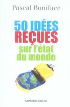 Couverture du livre « 50 idées reçues sur l'état du monde » de Pascal Boniface aux éditions Armand Colin