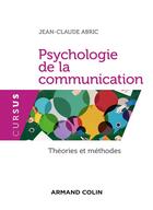 Couverture du livre « Psychologie de la communication ; théories et méthodes (3e édition) » de Jean-Claude Abric aux éditions Armand Colin