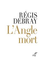 Couverture du livre « L'angle mort » de Regis Debray aux éditions Cerf
