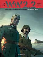 Couverture du livre « WW 2.2 t.2 ; opération Felix » de David Chauvel et Jose Manuel Robledo et Martial Toledano aux éditions Dargaud