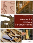 Couverture du livre « Construction artisanale d'escaliers en bois » de Willibald Mannes aux éditions Eyrolles