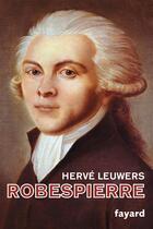 Couverture du livre « Robespierre » de Herve Leuwers aux éditions Fayard