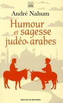 Couverture du livre « Humour et sagesse judéo-arabes » de Andre Nahum aux éditions Les Carnets Ddb