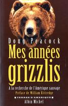 Couverture du livre « Mes annees grizzlis » de Doug Peacock aux éditions Albin Michel