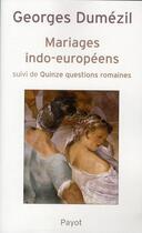 Couverture du livre « Mariages indo-européens ; quinze questions romaines » de Georges Dumézil aux éditions Payot