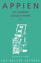 Couverture du livre « Les guerres civiles à Rome ; livre V » de Appien aux éditions Belles Lettres