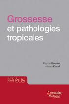 Couverture du livre « Grossesse et pathologies tropicales » de Patrice Bouree et Alireza Ensaf aux éditions Lavoisier Medecine Sciences