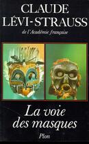 Couverture du livre « La Voie des masques » de Claude Levi-Strauss aux éditions Plon