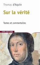 Couverture du livre « Sur la vérité ; textes et commentaires » de Thomas D'Aquin aux éditions Cnrs