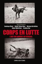 Couverture du livre « Corps en lutte ; l'art du combat au Sénégal » de Dominique Cheve aux éditions Cnrs