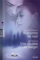 Couverture du livre « Rencontre de nuit ; une passion en danger » de Ingrid Weaver et Jill Shalvis aux éditions Harlequin