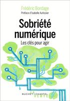Couverture du livre « Sobriété numérique ; les clés pour agir » de Frederic Bordage aux éditions Buchet Chastel