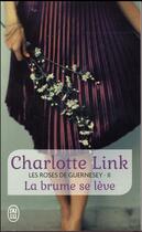 Couverture du livre « Les roses de guernesey Tome 2 ; la brume se lève » de Charlotte Link aux éditions J'ai Lu