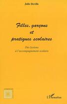 Couverture du livre « Filles, garcons et pratiques scolaires ; des lycéens à l'accompagnement scolaire » de Julie Deville aux éditions L'harmattan