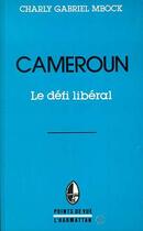 Couverture du livre « Cameroun, le défi libéral » de Charly Gabriel Mbock aux éditions Editions L'harmattan