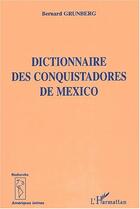 Couverture du livre « DICTIONNAIRE DES CONQUISTADORS DE MEXICO » de Bernard Grunberg aux éditions Editions L'harmattan