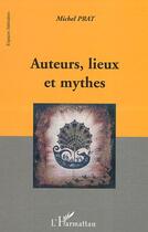 Couverture du livre « Auteurs, lieux et mythes » de Michel Prat aux éditions Editions L'harmattan