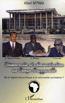 Couverture du livre « Democratie et administration au congo-brazzaville - de la legitimite politique a la rationalite norm » de Albert M'Paka aux éditions Editions L'harmattan