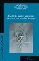 Couverture du livre « Transfert des savoirs et apprentissage en situation interculturelle et plurilingue » de Marie-Madeleine Bertucci et Isabelle Boyer aux éditions Editions L'harmattan