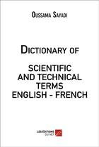 Couverture du livre « Dictionary Of Scientific And Technical Terms English - French » de Oussama Sayadi aux éditions Editions Du Net