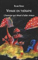 Couverture du livre « Voyage en thérapie : l'homme qui rêvait d'aller mieux » de Roland Rupage aux éditions Editions Du Net