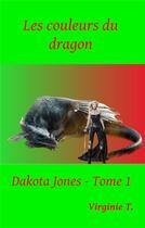 Couverture du livre « Dakota jones - t01 - les couleurs du dragon - dakota jones - tome 1 » de Virginie T. aux éditions Books On Demand