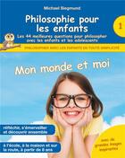 Couverture du livre « Philosophie pour les enfants : mon monde et moi. les 44 meilleures questions pour philosopher avec les enfants et les adolescents » de Michael Siegmund aux éditions Books On Demand