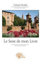 Couverture du livre « Le sexe de mon livre » de Gerard Muller aux éditions Edilivre