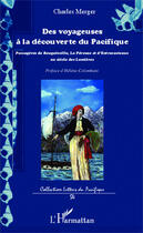 Couverture du livre « Des voyageuses à la découverte du Pacifique ; passagères de Bougainville, la Pérouse et d'Entrecasteaux aux siècles de Lumières » de Charles Merger aux éditions Editions L'harmattan