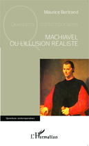 Couverture du livre « Machiavel ou l'illusion réaliste » de Maurice Bertrand aux éditions Editions L'harmattan