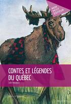 Couverture du livre « Contes et légendes du Québec » de Julie Robidoux aux éditions Mon Petit Editeur