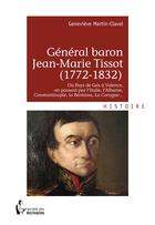 Couverture du livre « Général baron Jean-Marie Tissot (1772-1832) » de Genevieve Martin-Clavel aux éditions Societe Des Ecrivains