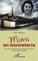 Couverture du livre « Mimi en bonneterie ; une vie d'ouvriere du textile dans l'aube entre 1950 et 2000 » de Alain Gagnieux aux éditions L'harmattan