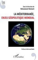 Couverture du livre « La méditerranée, enjeu géopolitique mondial » de Mohammed Matmati aux éditions L'harmattan