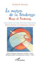 Couverture du livre « La maison de la tendresse : nouvelles sur des femmes libanaises » de Evelyne Accad aux éditions L'harmattan
