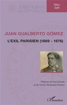 Couverture du livre « Juan Gualberto Gómez : l'exil parisien (1869-1876) » de Marc Sefil aux éditions L'harmattan