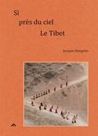 Couverture du livre « Si près du ciel, le Tibet » de Jacques Borgetto aux éditions Filigranes