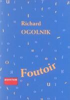 Couverture du livre « Foutoir » de Richard Ogolnik aux éditions Punctum