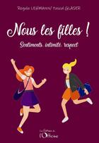 Couverture du livre « Nous les filles : sentiments, intimite, respect » de Lehmann et Glaser aux éditions L'officine