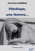 Couverture du livre « Pénélope, une femme... » de Pascaline Andreaz aux éditions Auteurs D'aujourd'hui