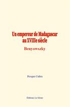 Couverture du livre « Un empereur de madagascar au xviiie siecle:benyowszky » de Cultru Prosper aux éditions Le Mono