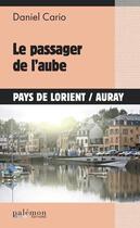 Couverture du livre « Le passager de l'aube » de Daniel Cario aux éditions Palemon